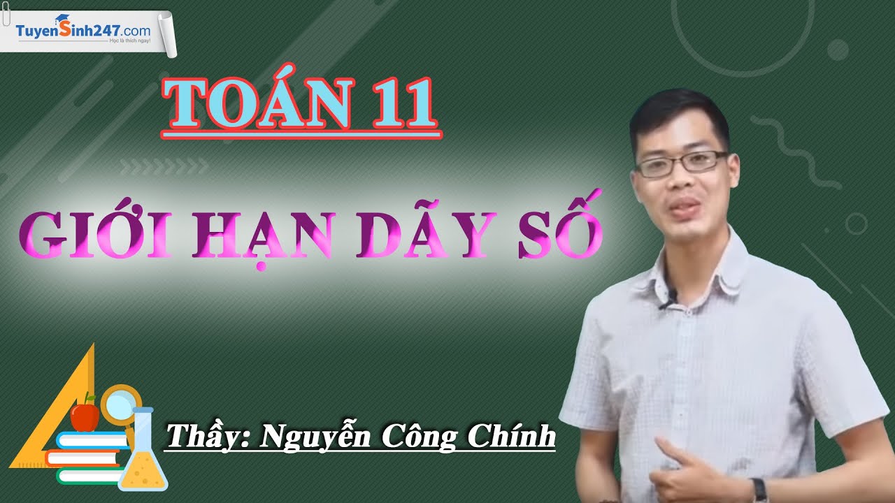Giới hạn dãy số - Môn Toán 11 – Thầy Nguyễn Công Chính