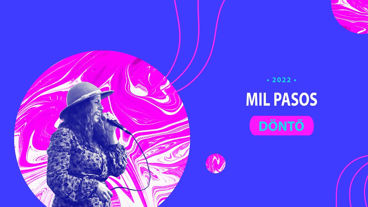 Mil Pasos - Öröm a zene - DÖNTŐ - 2022