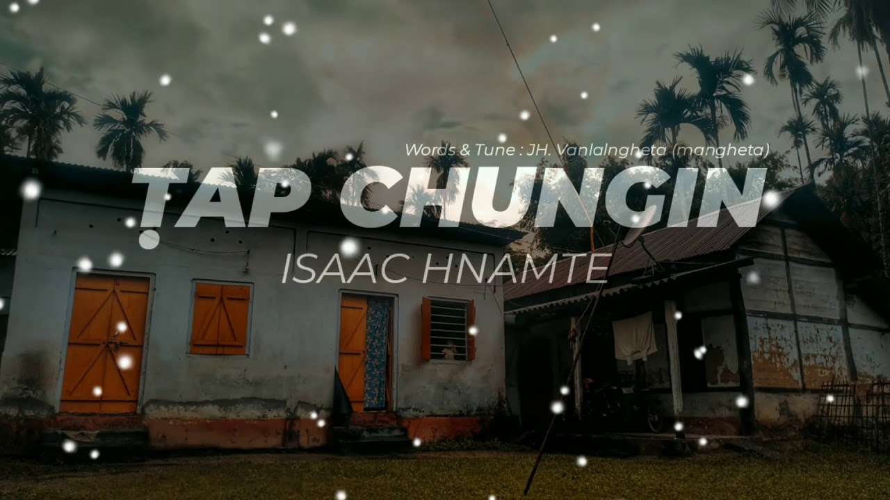 ISAAC HNAMTE - TAP CHUNGIN (LYRICS)
