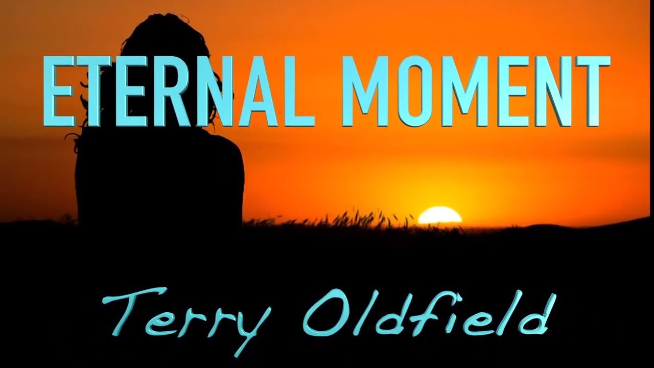 ETERNAL MOMENT ... Terry Oldfield