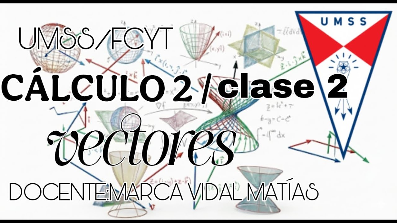 CALCULO 2/ CLASE 2/ VECTORES-UMSS DOCENTE VIDAL MATIAS MARCA