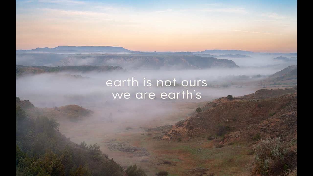earth is not ours, we are earth's