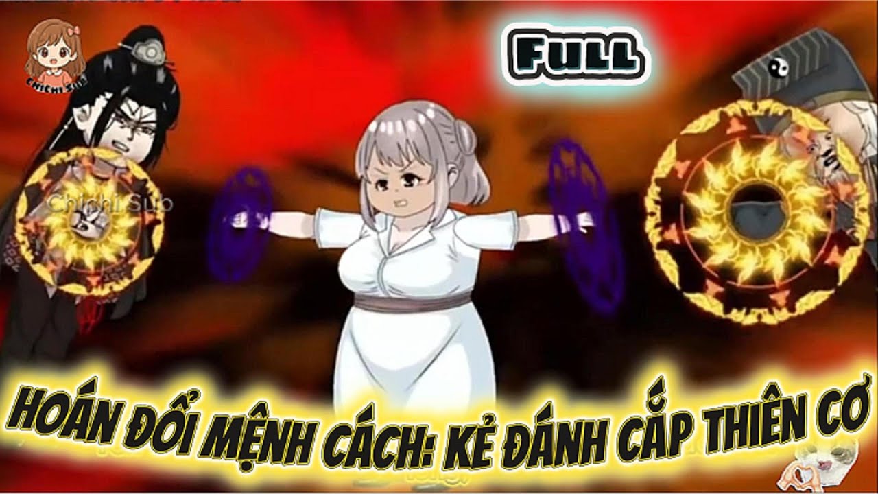 Full Có Kết| Hoán Đổi Mệnh Cách: Kẻ Đánh Cắp Thiên Cơ | Chichi Sub