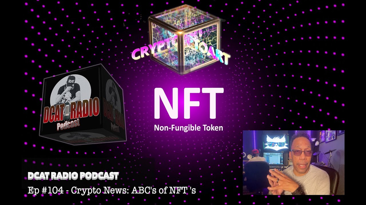 DCat Radio Podcast EPISODE #104 Crypto News: ABC's of NFT's
