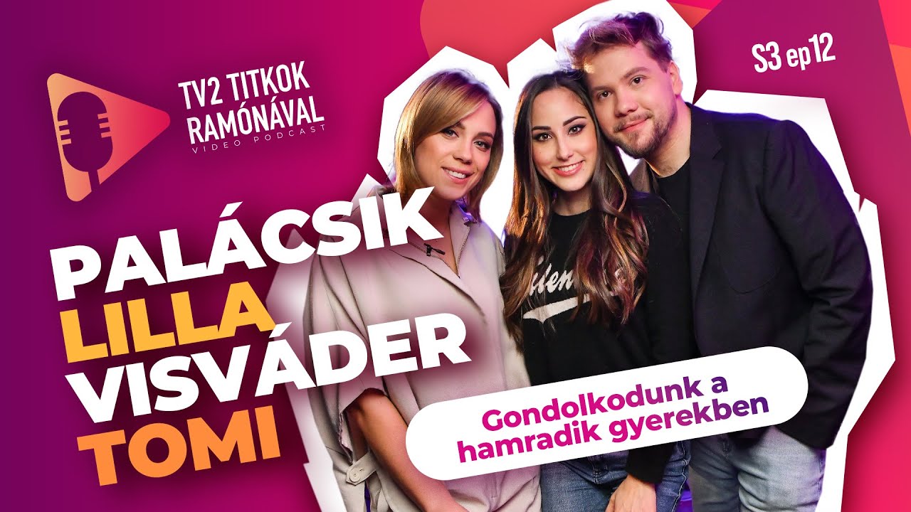 Palácsik Lilla és Visváder Tomi: „GONDOLKODUNK A HARMADIK GYERMEKBEN” - TV2 Titkok Ramónával S3E12