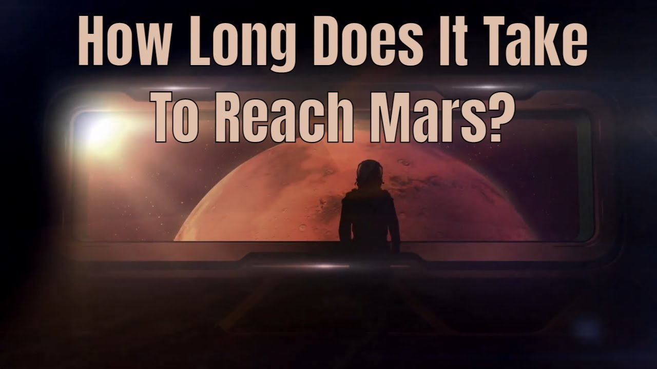 How Long Does It Take To Get To Mars?