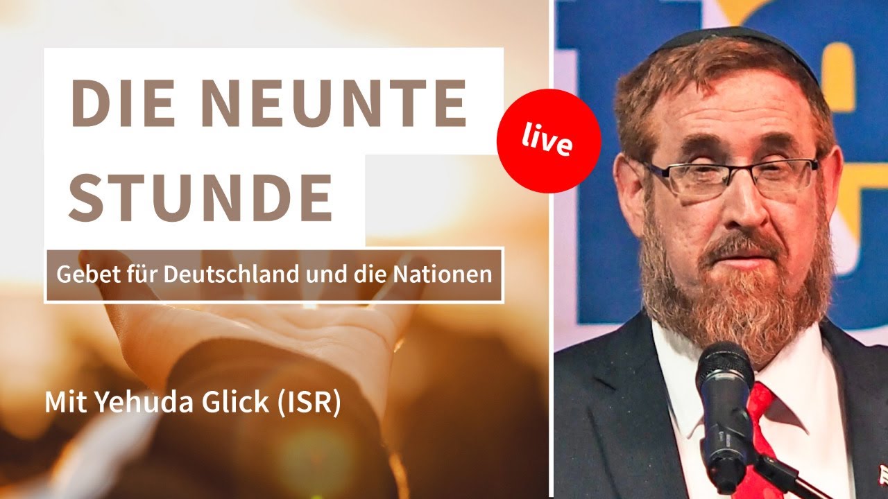 DIE NEUNTE STUNDE – Mit Yehuda Glick (ISR) – Gebet für Deutschland und die Nationen