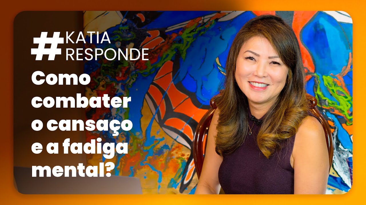 Katia Responde - Como combater o cansaço e a fadiga mental?