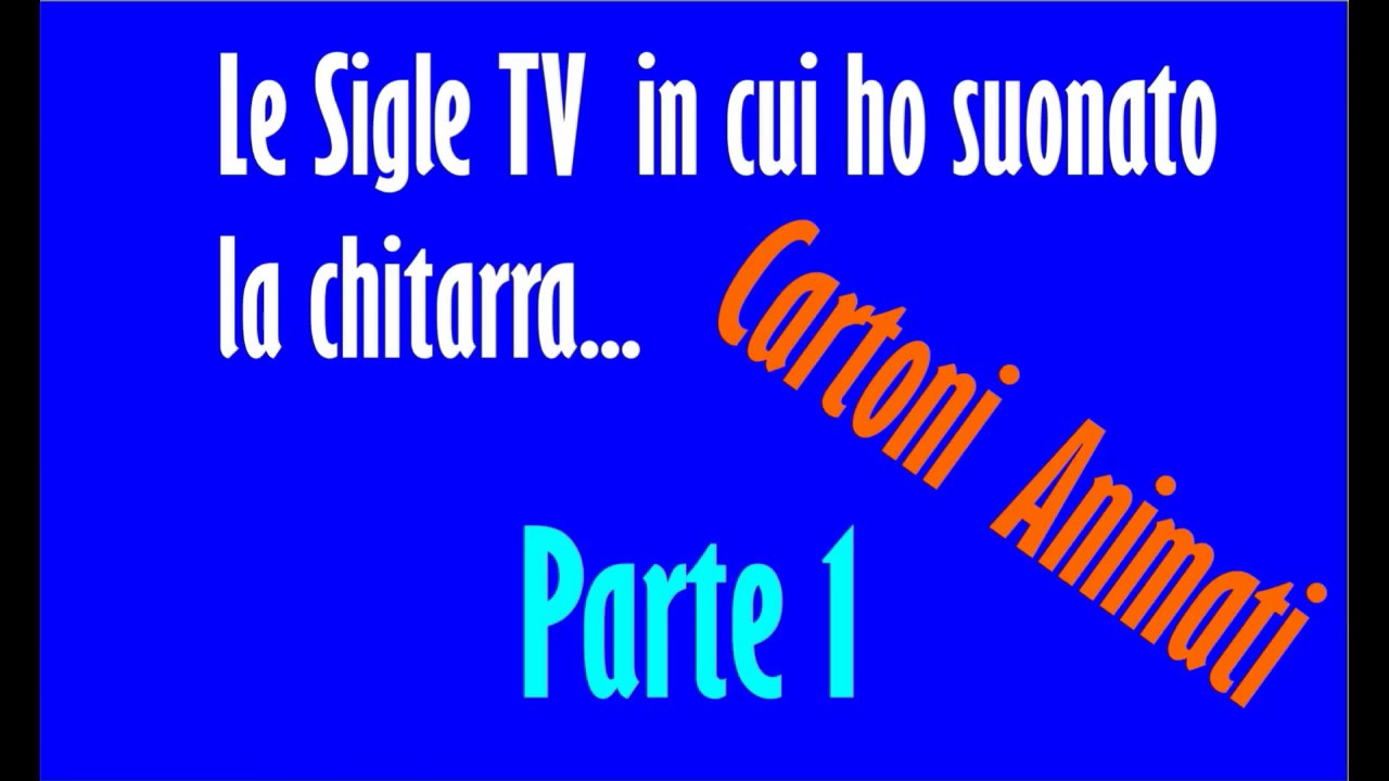 Le sigle TV in cui ho suonato la chitarra-1-  Cartoni Animati