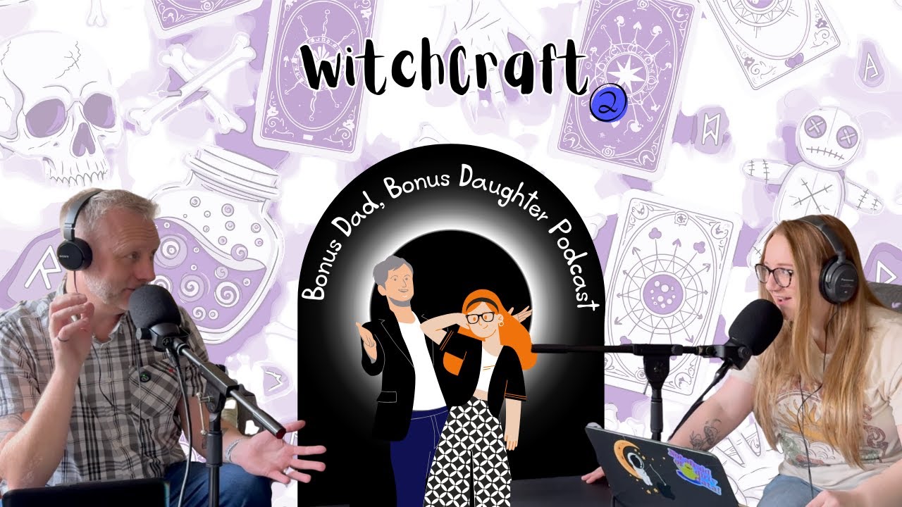 Witchcraft  Part 2!! | Bonus Dad Bonus Daughter Podcast
