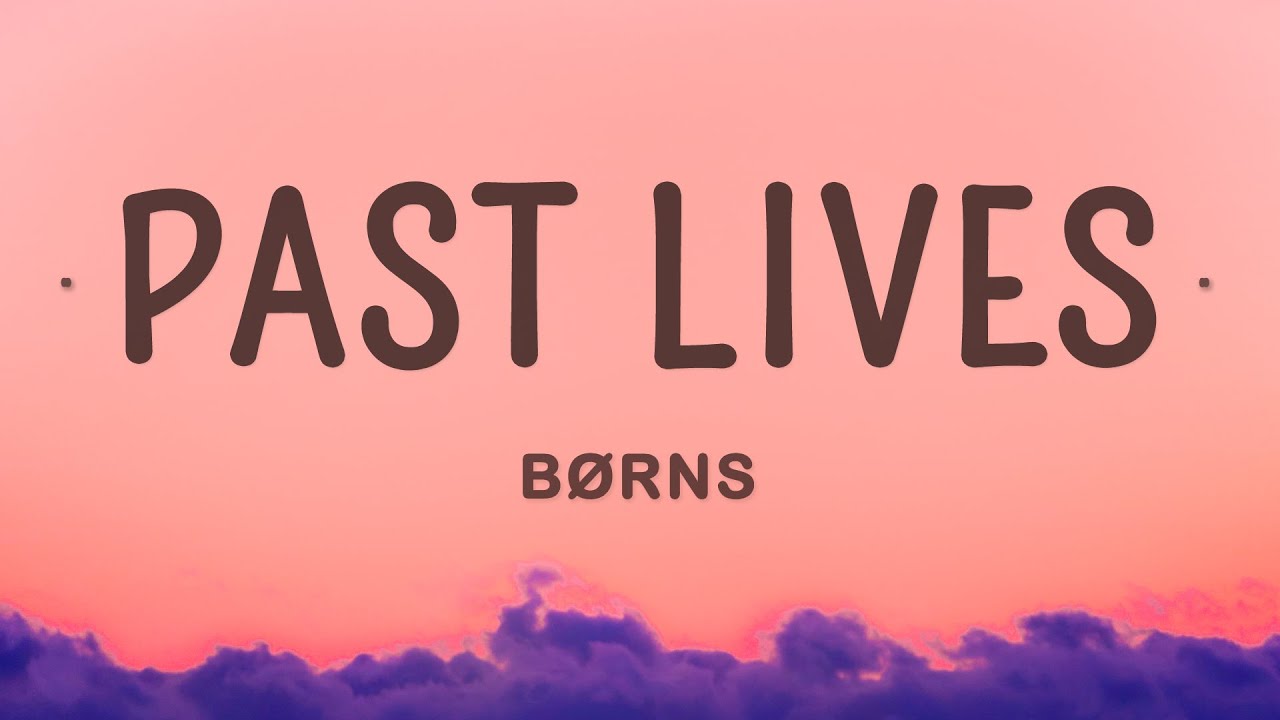 B&Oslash;RNS - Past Lives (Lyrics)