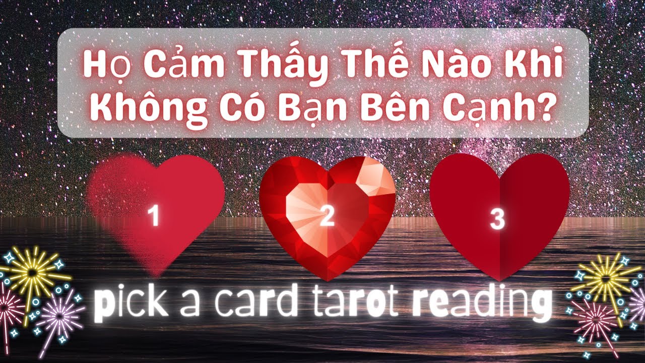 Họ Cảm Thấy Thế Nào Khi Không Có Bạn Bên Cạnh? 🤭❤️👀Timeless Tarot Reading- Chọn 1 Tụ Bài #xemtarot