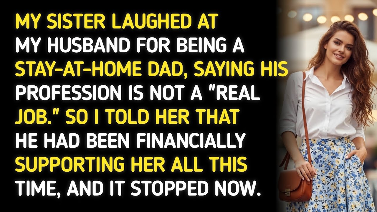 MY SISTER LAUGHED AT MY HUSBAND FOR BEING A STAY-AT-HOME DAD, SAYING HIS PROFESSION IS NOT A
