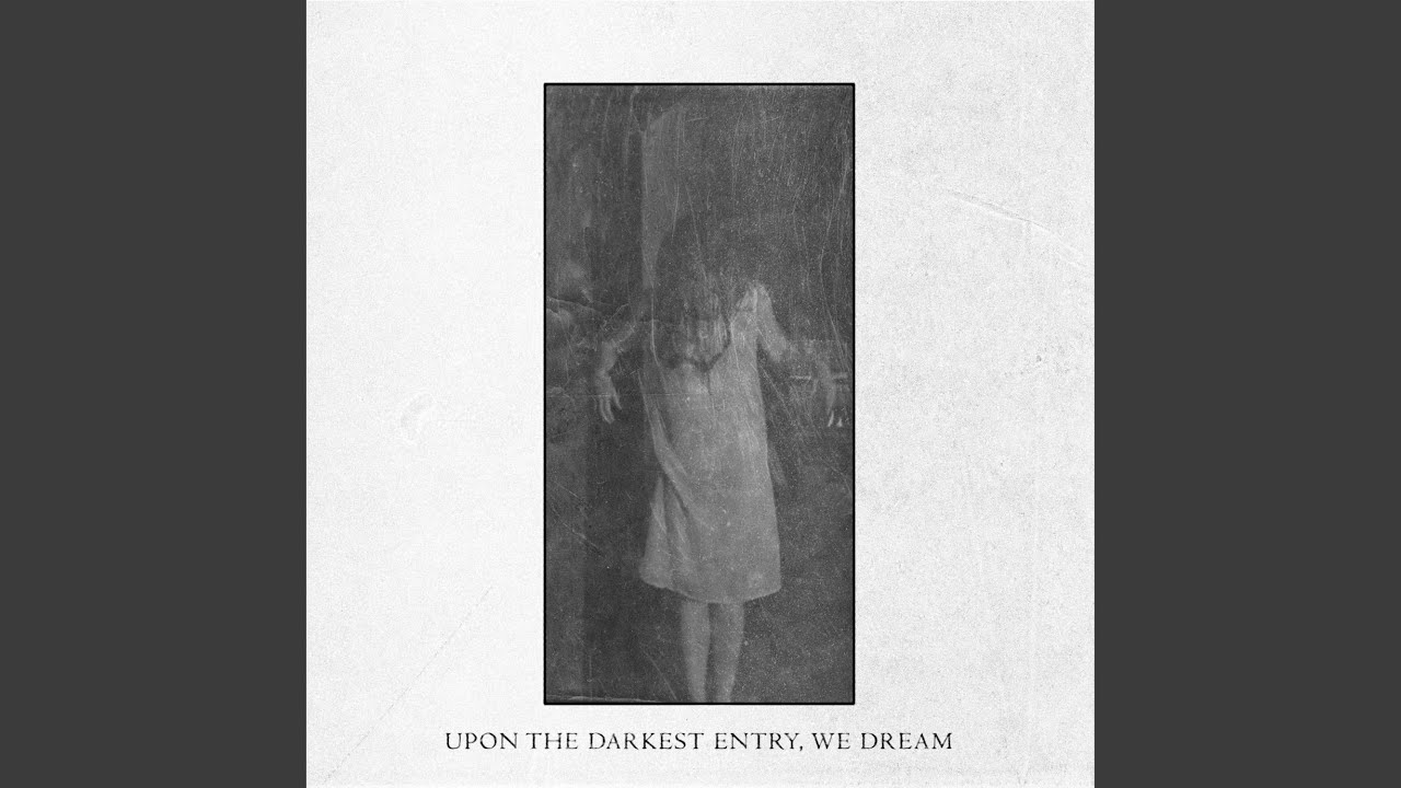 Upon the Darkest Entry, We Dream