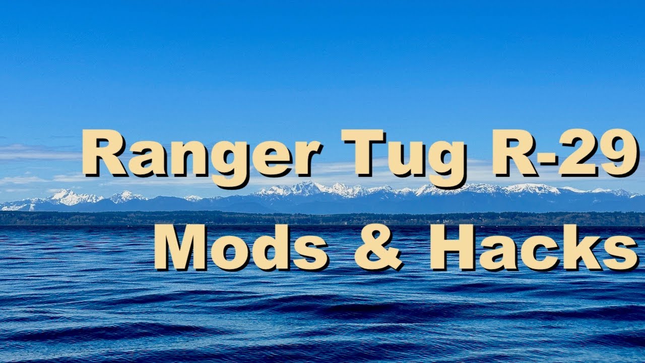 Favorite Ranger Tug R-29 Mods & Hacks / PNW Season Opener