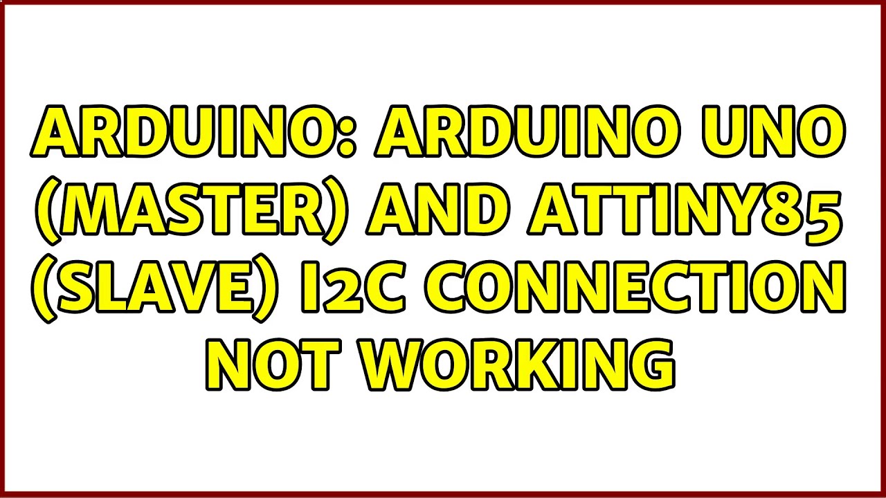 Arduino: Arduino Uno (master) and ATTiny85 (slave) I2C connection not working (2 Solutions!!)