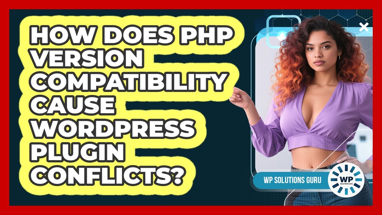 How Does PHP Version Compatibility Cause WordPress Plugin Conflicts? - WP Solutions Guru