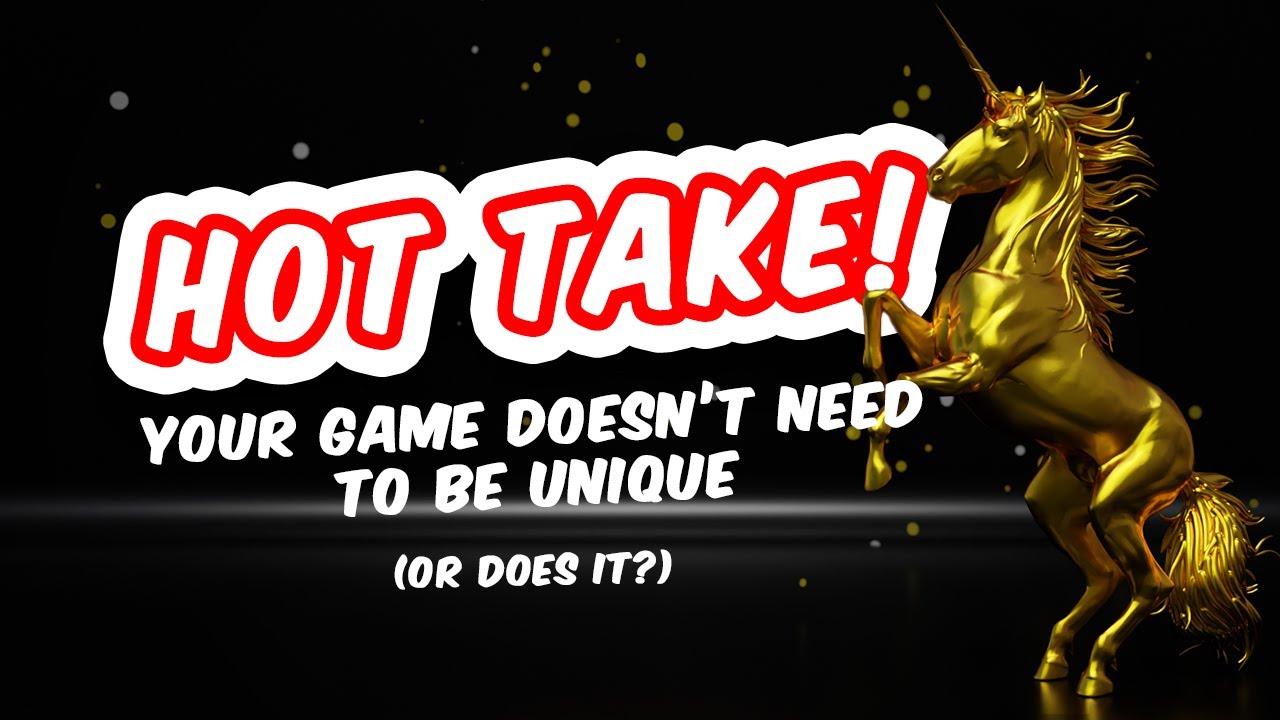 Hot Take: Your Game Doesn't Have to Be Unique