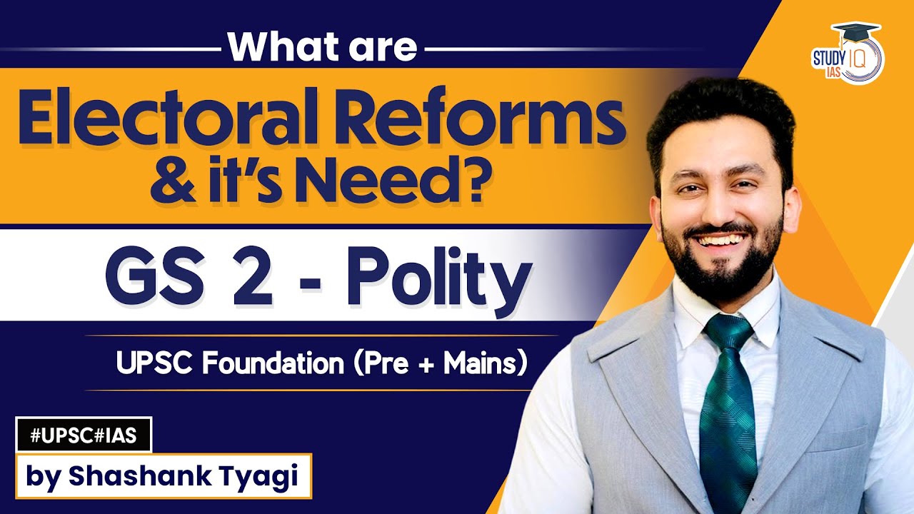What are electoral reforms and it's need ? GS 2 Polity - UPSC(Pre + Mains) Foundation I StudyIQ IAS