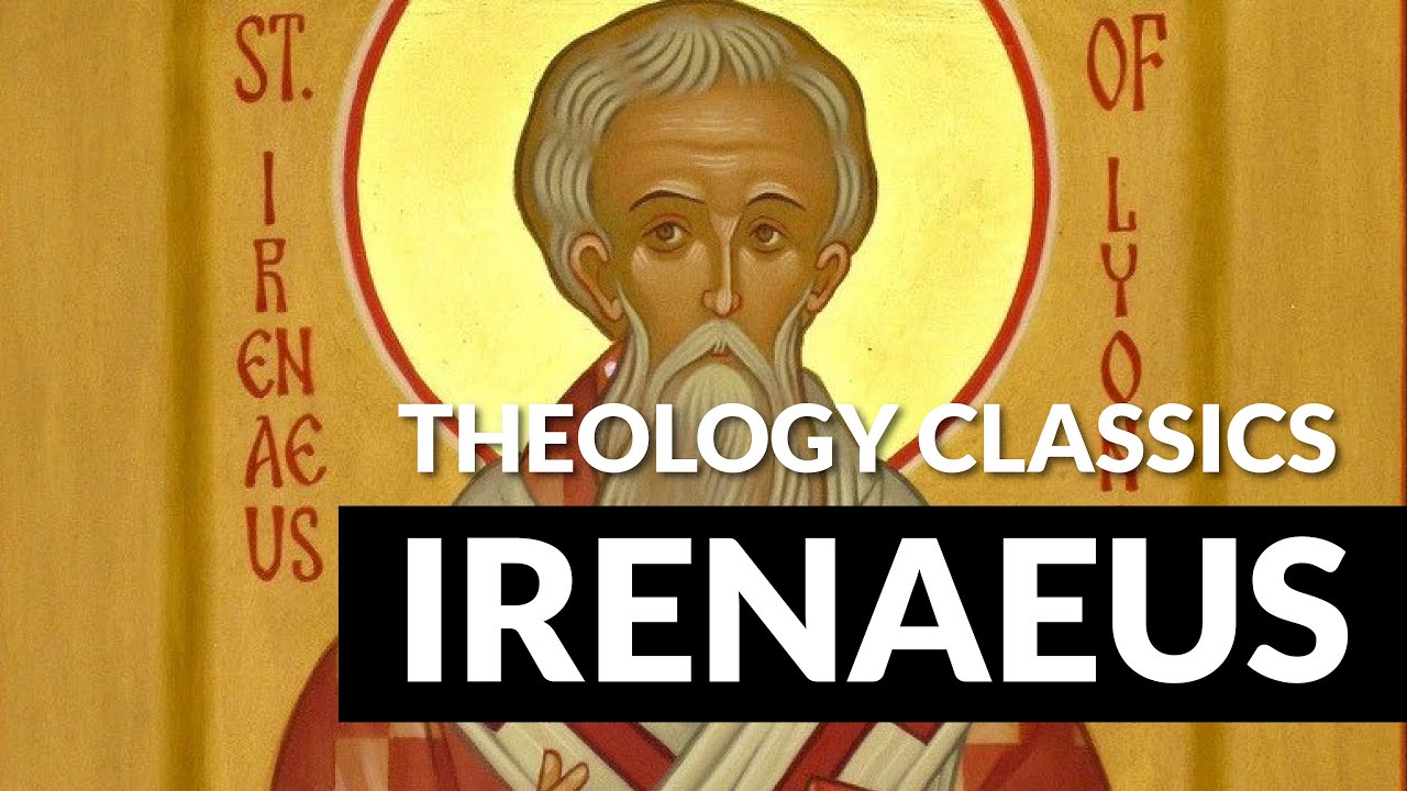 Theology Classics: Irenaeus of Lyon