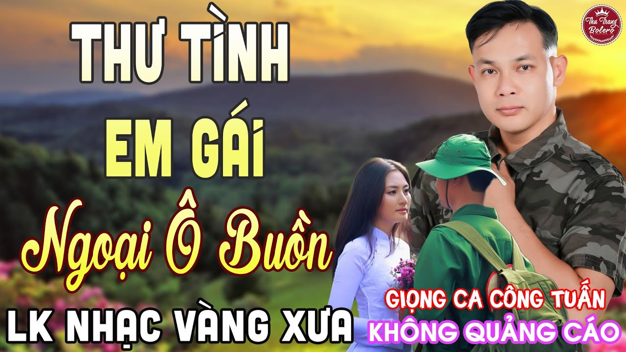 THƯ TÌNH EM GÁI ➤ LK Nhạc Vàng Xưa CÔNG TUẤN Giọng Ca Độc Lạ 2025 Nghe Cực Êm Tai✔️KHÔNG QUẢNG CÁO