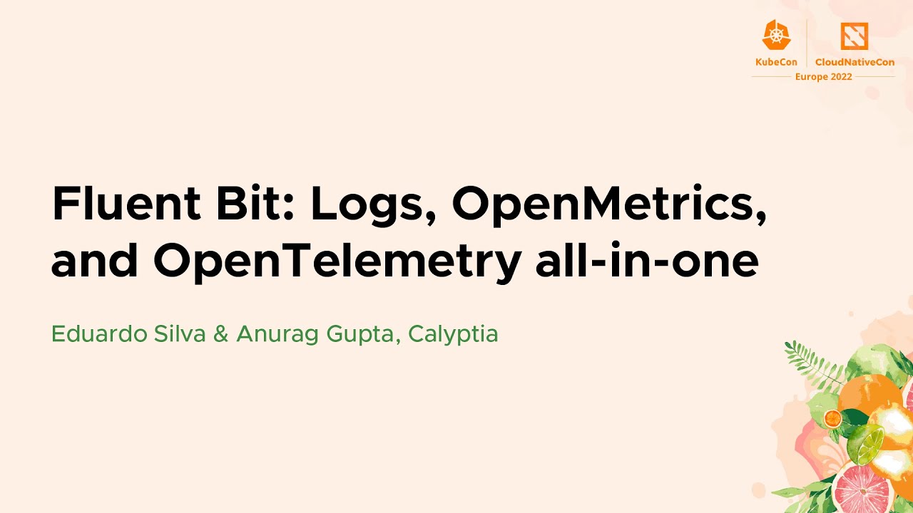 Fluent Bit: Logs, OpenMetrics, and OpenTelemetry all-in-one - Eduardo Silva & Anurag Gupta, Calyptia