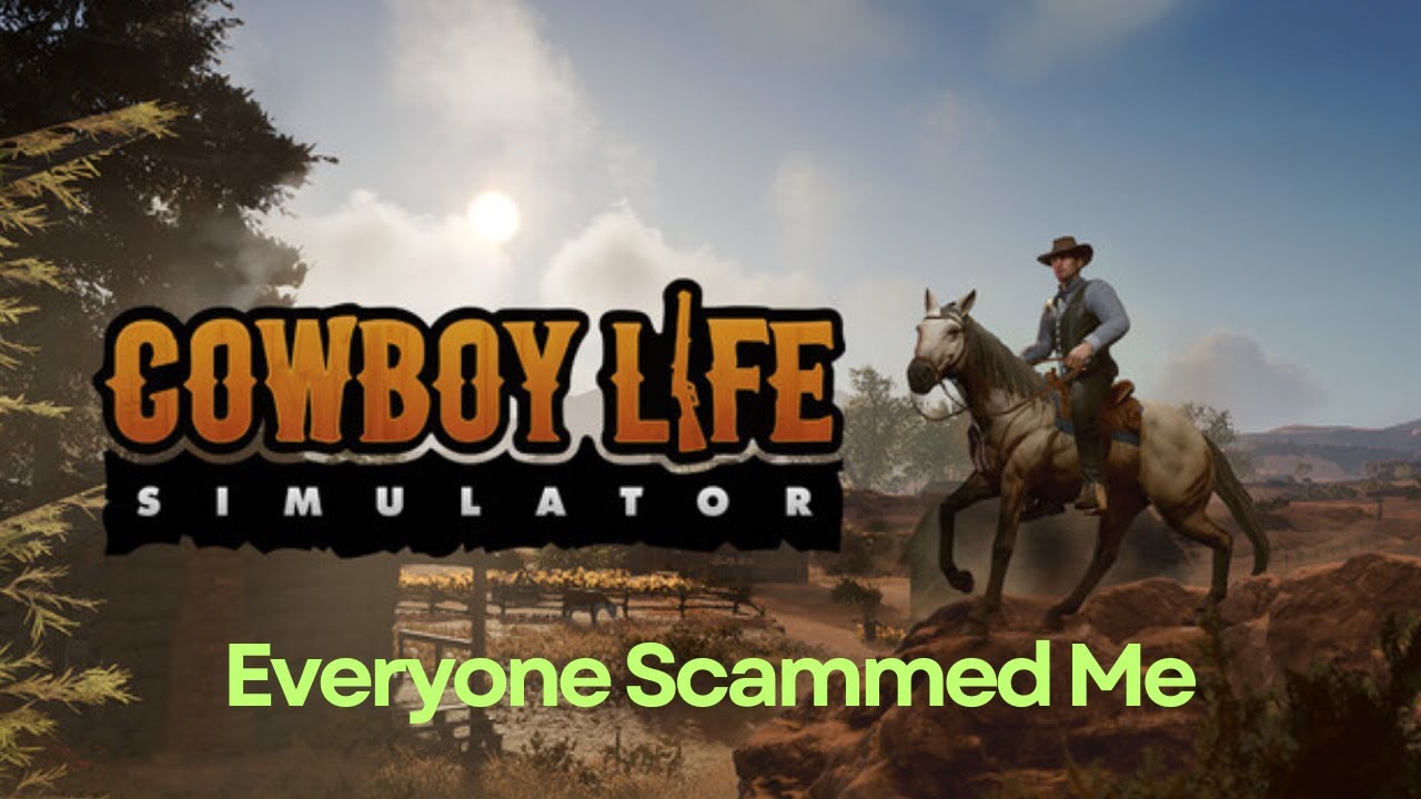 This Cowboy Life Was One Big Scam  | Cowboy Life Simulator