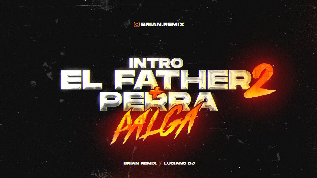 INTRO EL FATHER 2 + PERRA PALGA - RKT - BRIAN REMIX ✘ LUCIANO DJ