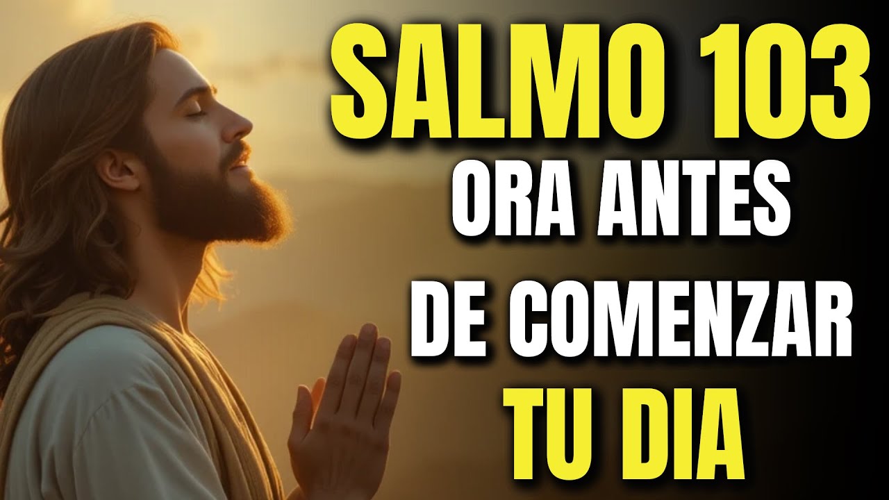 Oración Poderosa de la Mañana | Comienza tu Día con el SALMO 103 para que Dios Restaure Tu Salud