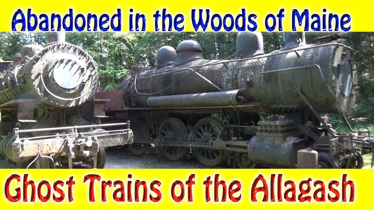 Abandoned Allagash Ghost Trains and Tramway
