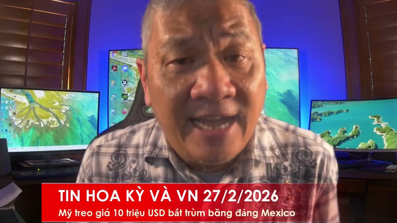 TIN HOA KỲ VÀ VN 27/2/2026: Mỹ treo giải thưởng 10 triệu USD truy bắt 1 thủ lãnh băng đảng Mexico