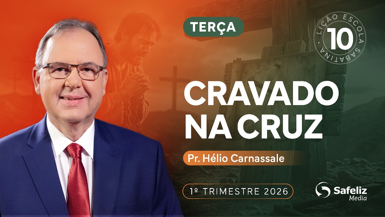 Terca 03.03 | Cravado na cruz | Lição 10 | Escola Sabatina Hélio Carnassale | 1T 2026