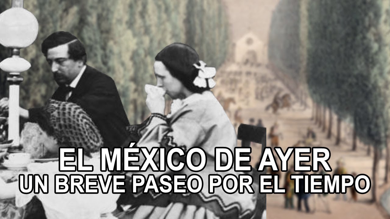 El México de Ayer – Una breve paseo por el tiempo