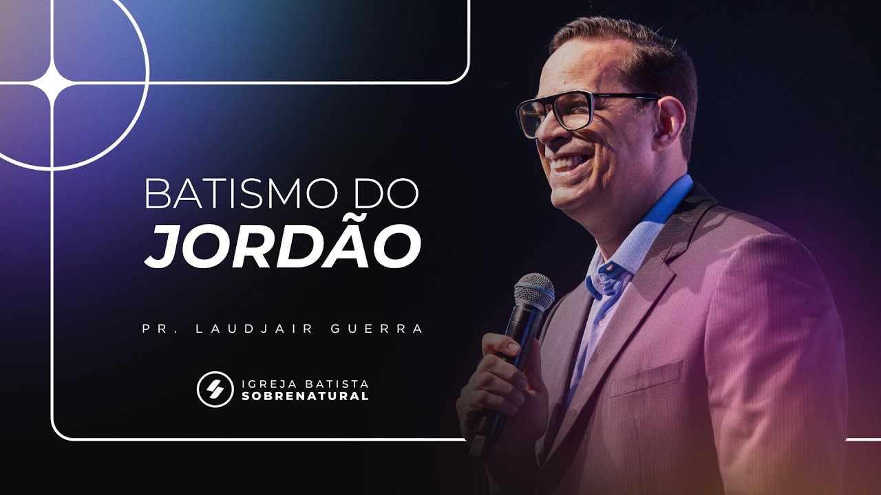 BATISMO DO JORDÃO - Pr. Laudjair Guerra