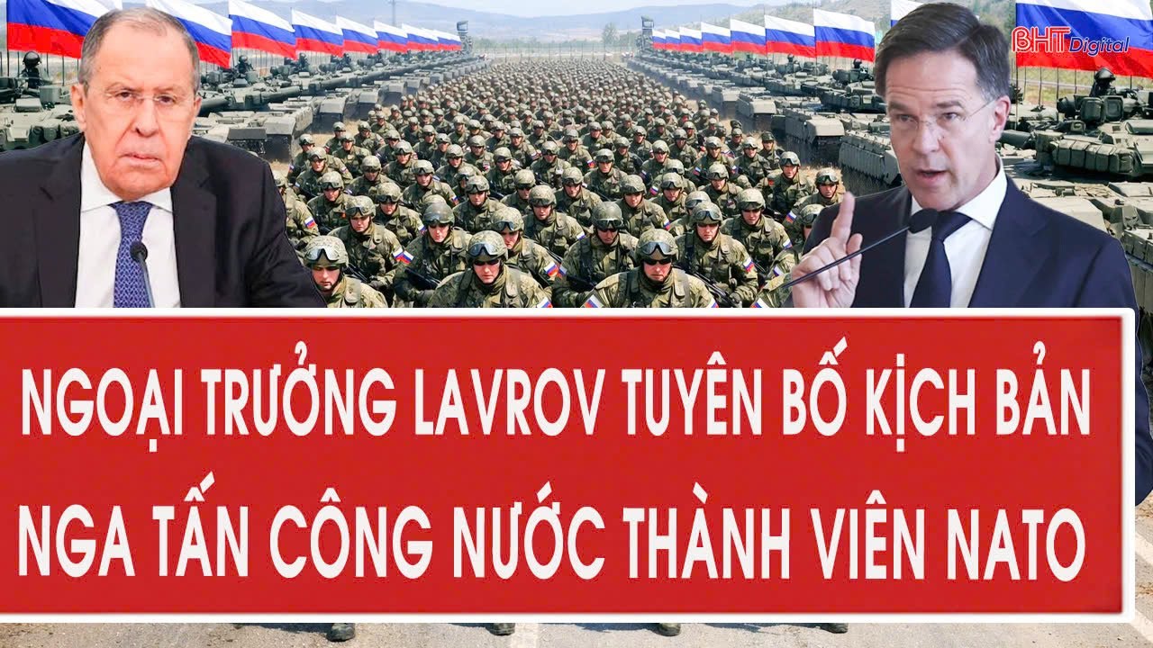 Ngoại trưởng Lavrov tuyên bố kịch bản Nga tấn công nước thành viên NATO