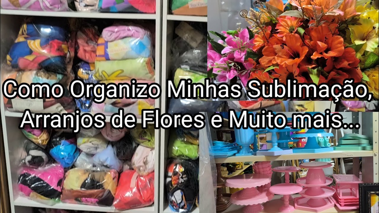 Como Organizo minhas Sublimação, Arranjos de Flores, Capas Avulsas, Tapetes e muito mais.