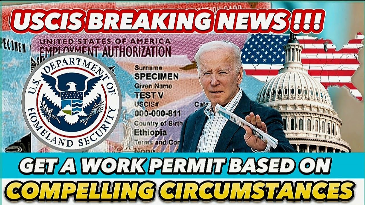 How To Get A Work Permit Ead Based On Compelling Circumstances, I-765 EAD, immigration news
