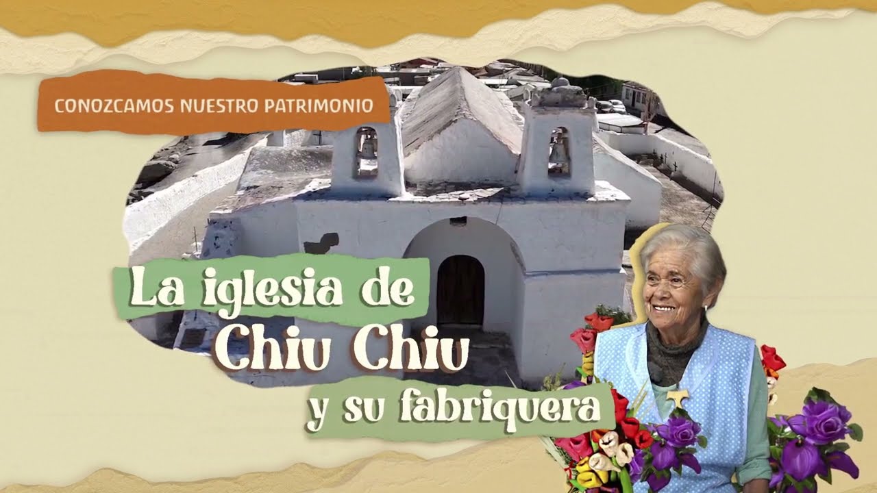 La iglesia de Chiu Chiu y su fabriquera - Documental educativo