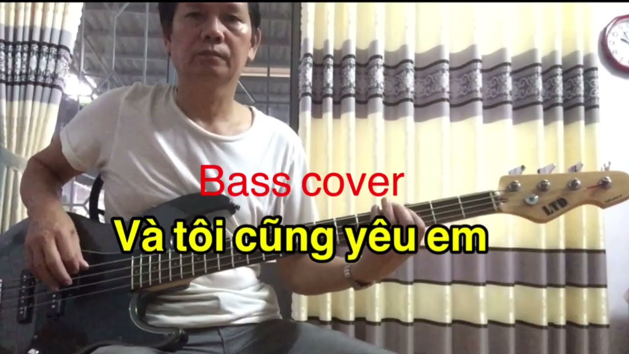 Và tôi cũng yêu em bass cover . bass LTD