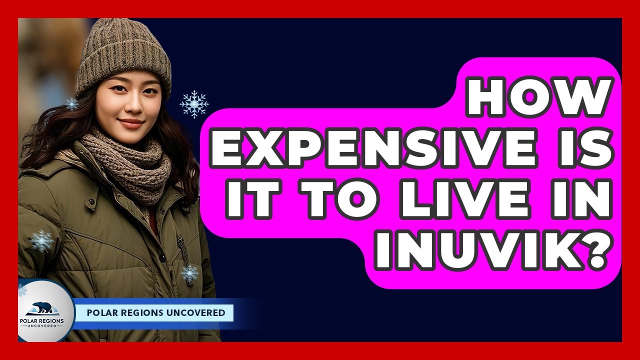 How Expensive Is It To Live In Inuvik? - Polar Regions Uncovered