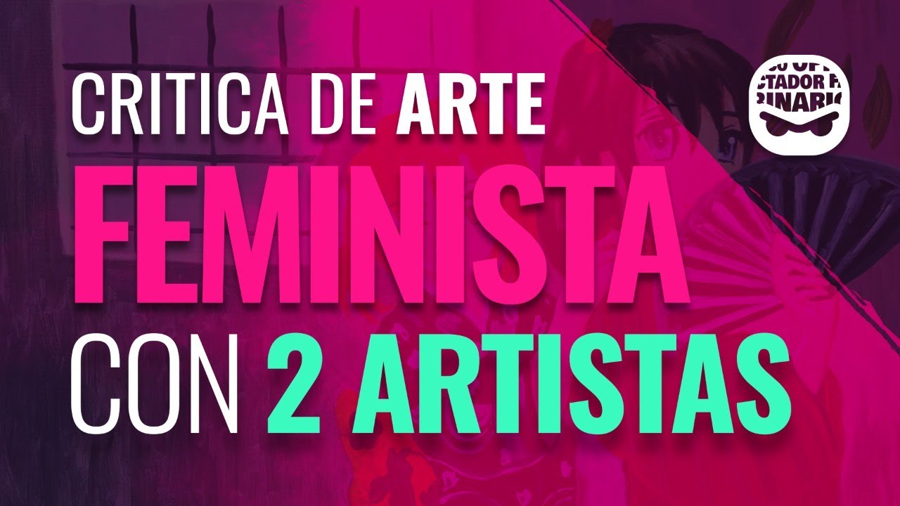 Critica de Arte Feminista con dos Artistas Famosos