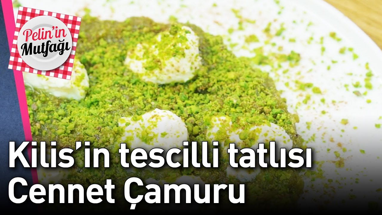 Pelin'in Mutfağı 9. Bölüm - Kilis'in Tescilli Tatlısı Cennet Çamuru