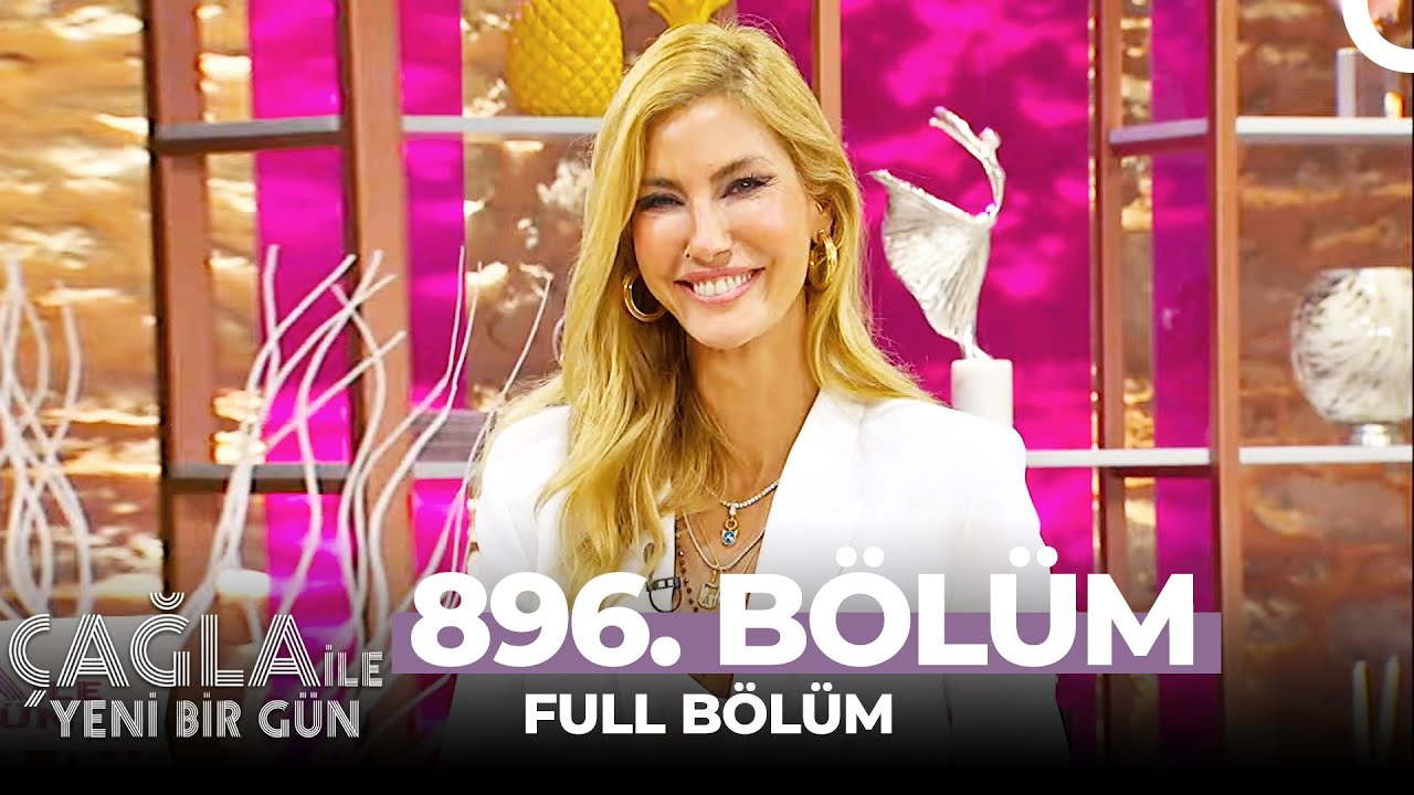Çağla ile Yeni Bir Gün 896. Bölüm