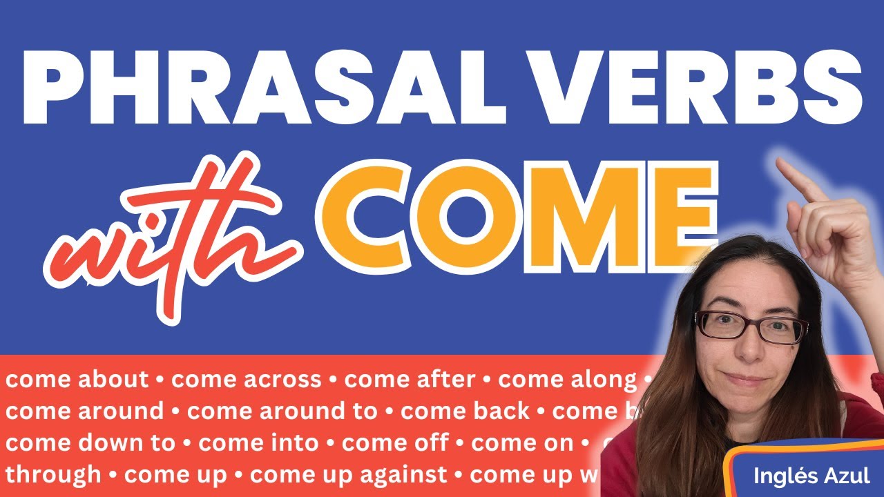15+ Phrasal verbs con Come - Expande tu vocabulario (Come across, come into, come through...)