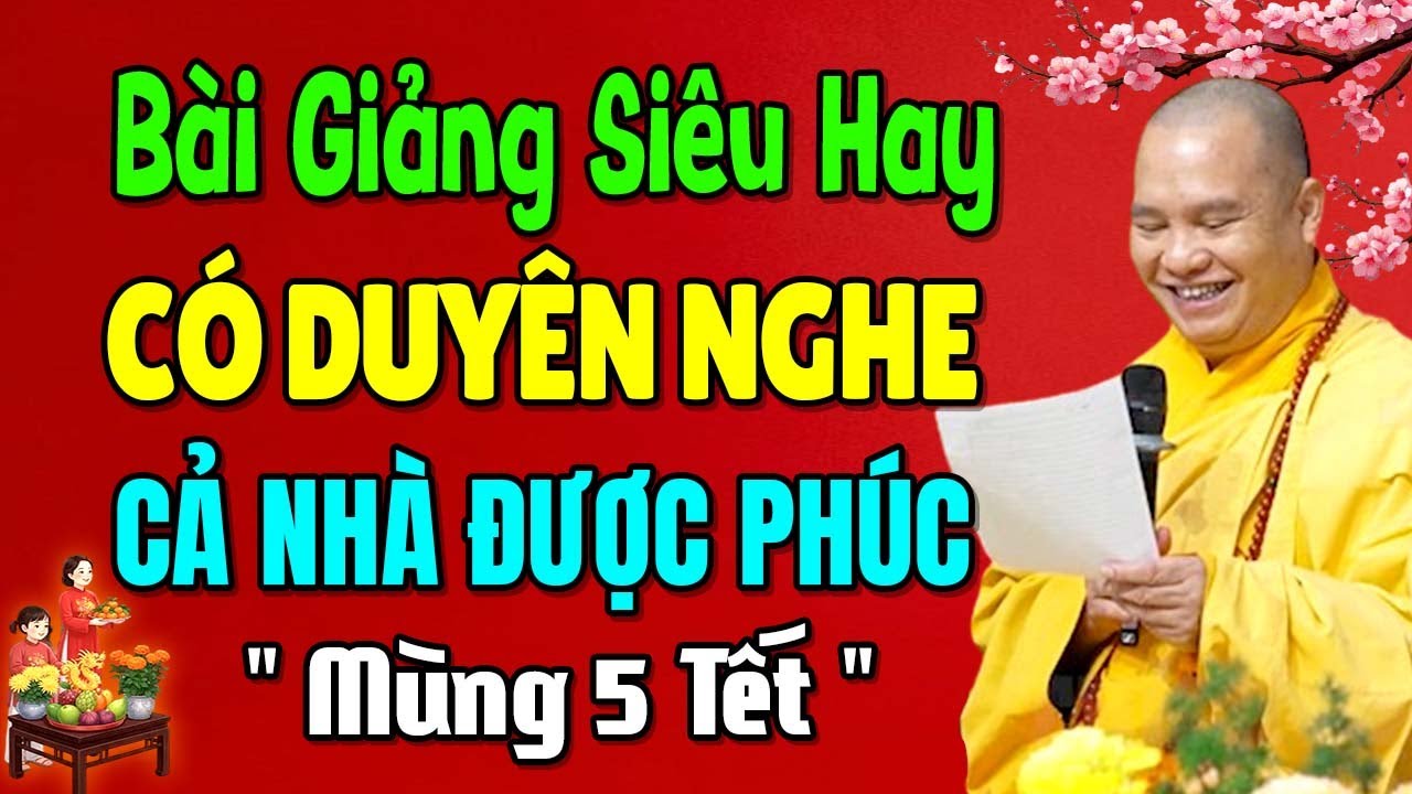 Bài Giảng Siêu Hay, Mùng 5 Tết, Ai Có Duyên Nghe, Cả Nhà Được Phúc | Thầy Thích Đạo Thịnh