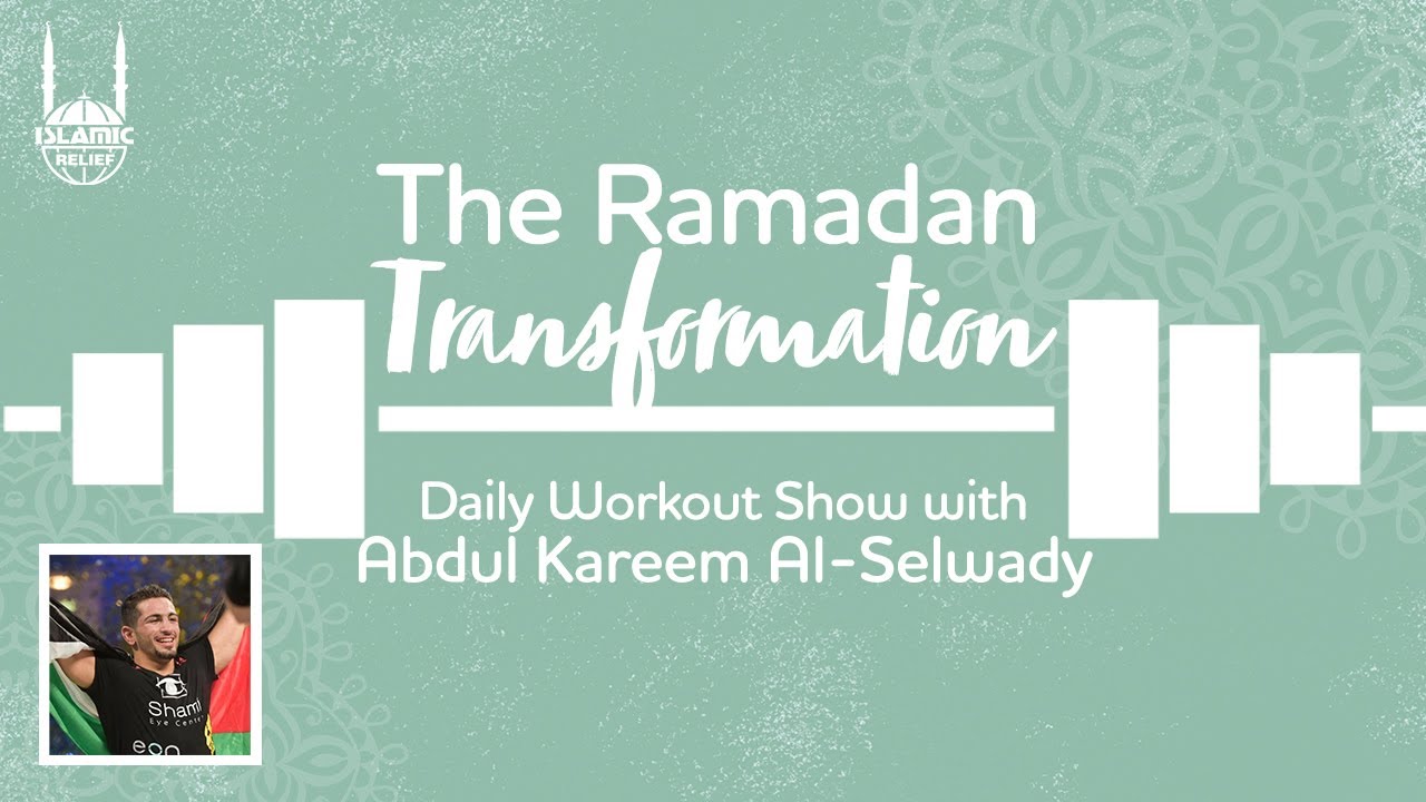 The Ramadan Transformation: Daily Workouts - Ramadan 2021 - Islamic Relief USA