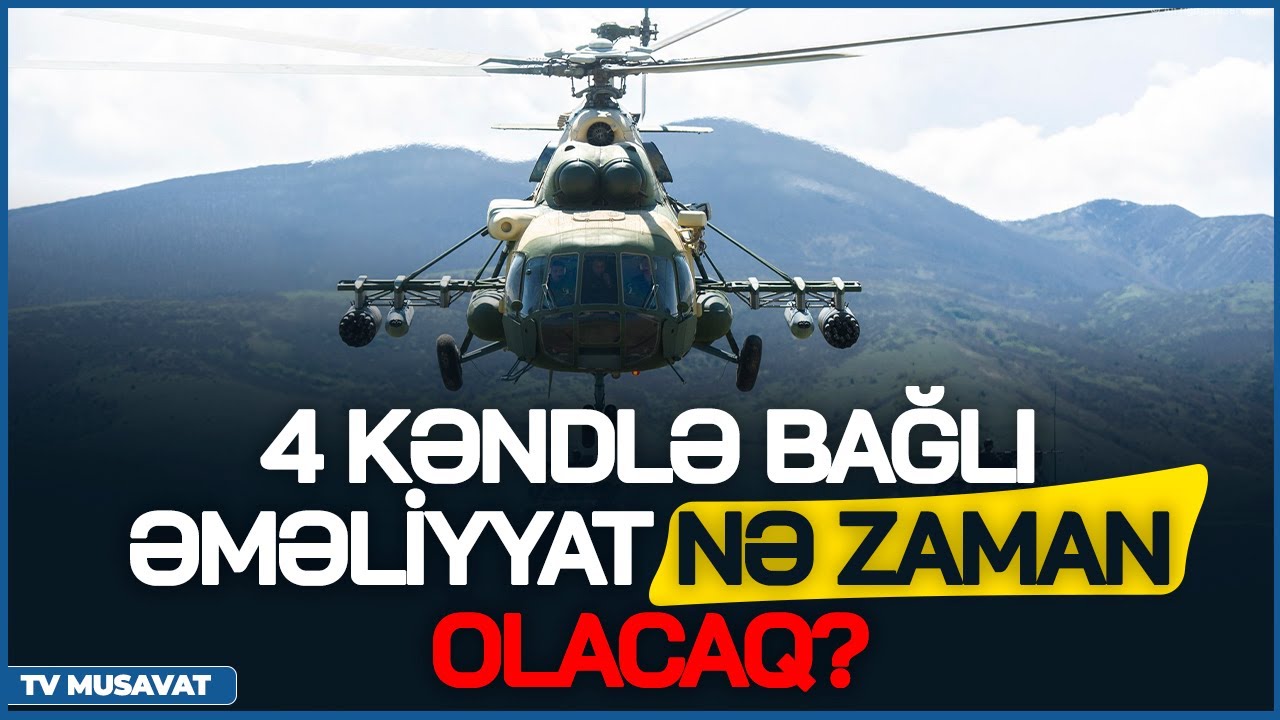 TƏCİLİ: Azərbaycan 4 kəndlə bağlı əməliyyatı nə zaman KEÇİRƏCƏK? - E.Şahinoğlu detalları AÇIQLAYIR