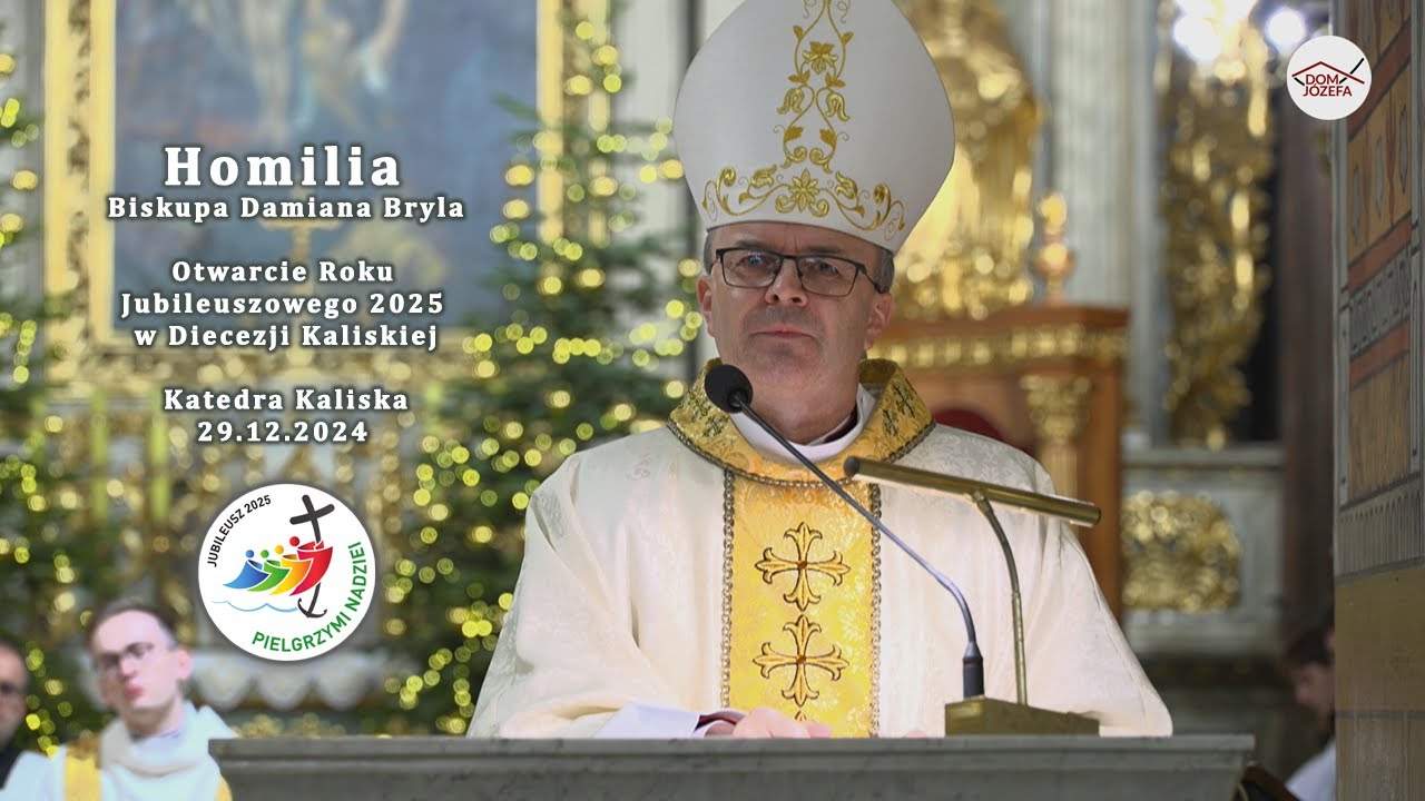 Homilia Biskupa Damiana Bryla - Otwarcie Roku Jubileuszowego 2025 w Diecezji Kaliskiej