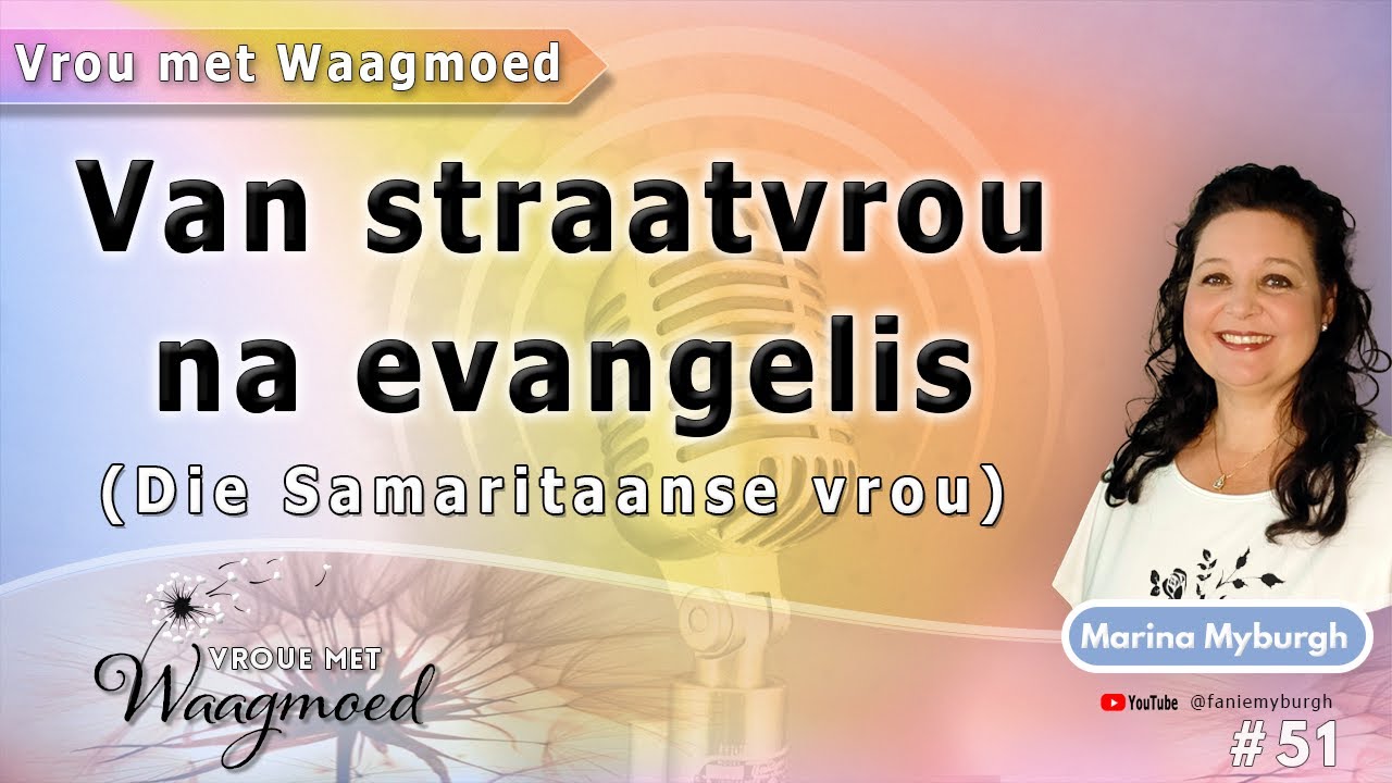 Vrou van Waagmoed: Van straatvrou na evangelis (Samaritaanse vrou) | Ep51 | Marina Myburgh #podcast