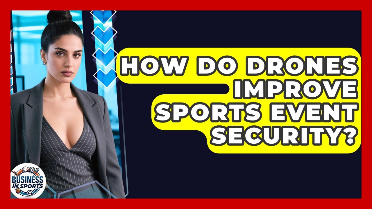 How Do Drones Improve Sports Event Security? - Business In Sports